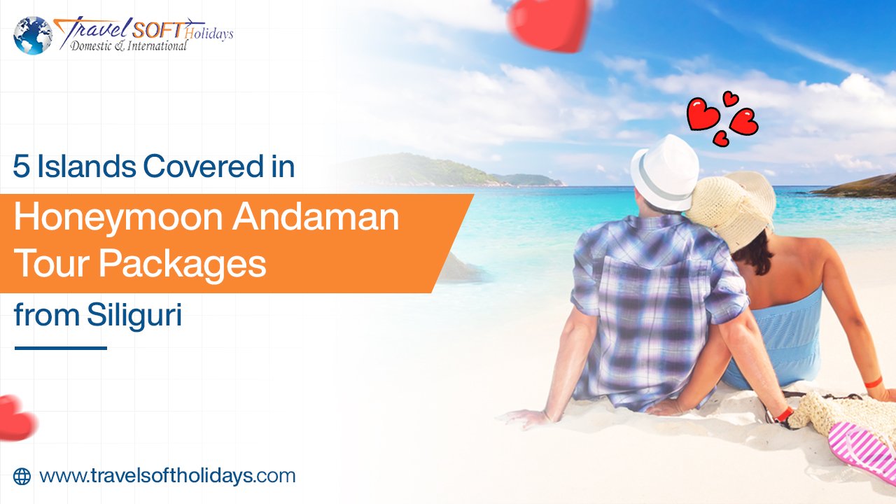 5 Islands Covered in Honeymoon Andaman Tour Packages from Siliguri
