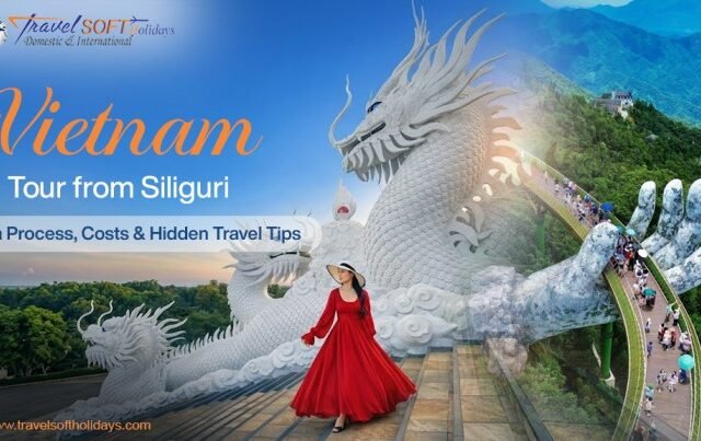 Vietnam Tour from Siliguri: Visa Process, Costs & Hidden Travel Tips