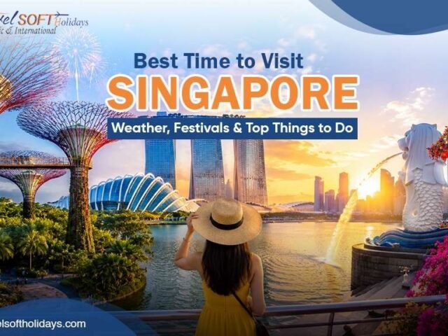 Best Time to Visit Singapore: Weather, Festivals & Top Things to Do